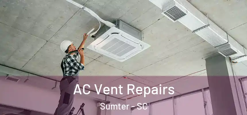  AC Vent Repairs Sumter - SC