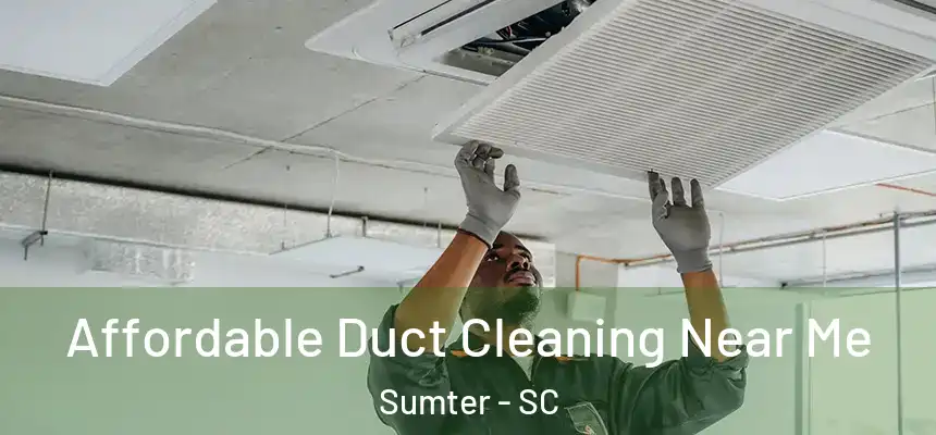 Affordable Duct Cleaning Near Me Sumter - SC