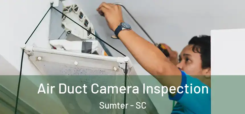  Air Duct Camera Inspection Sumter - SC