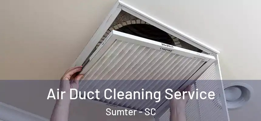  Air Duct Cleaning Service Sumter - SC