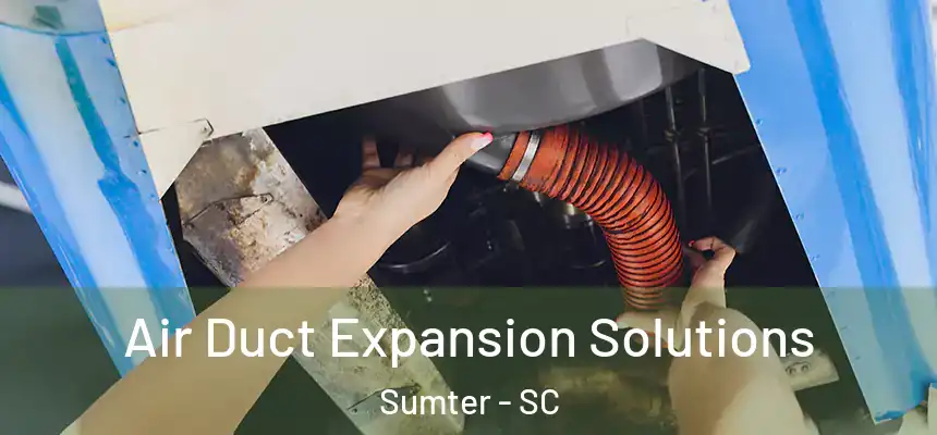 Air Duct Expansion Solutions Sumter - SC