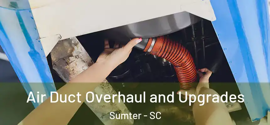 Air Duct Overhaul and Upgrades Sumter - SC