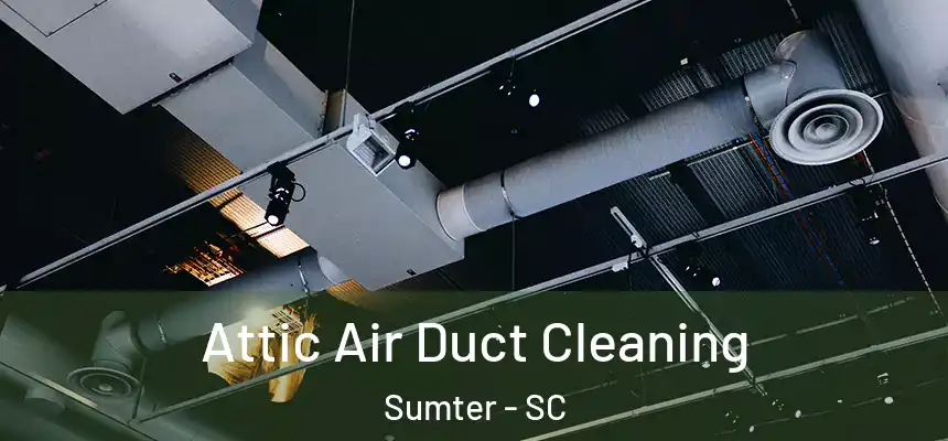  Attic Air Duct Cleaning Sumter - SC