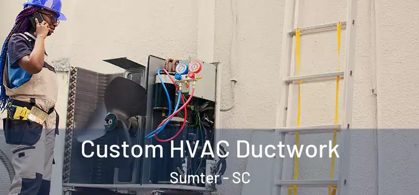  Custom HVAC Ductwork Sumter - SC