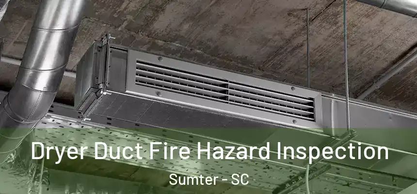 Dryer Duct Fire Hazard Inspection Sumter - SC
