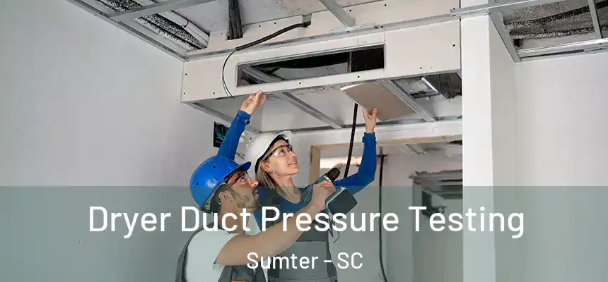  Dryer Duct Pressure Testing Sumter - SC