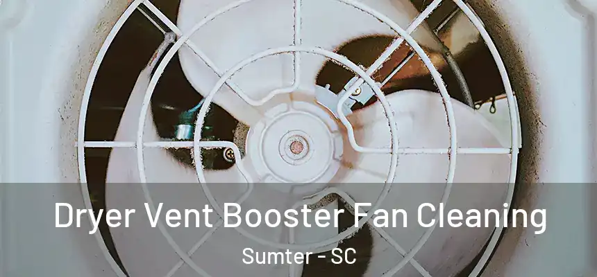  Dryer Vent Booster Fan Cleaning Sumter - SC