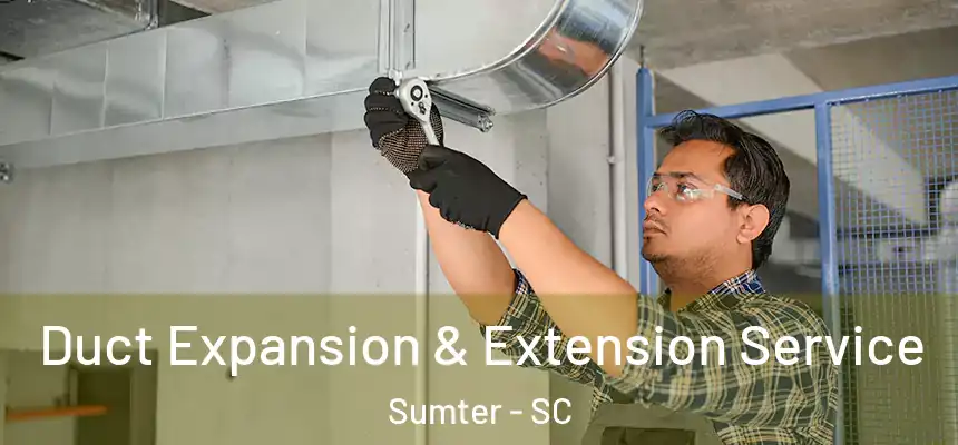  Duct Expansion & Extension Service Sumter - SC