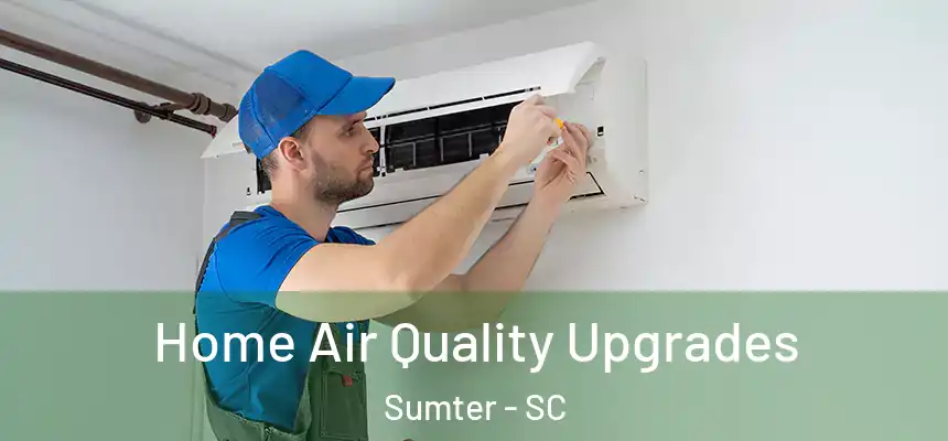 Home Air Quality Upgrades Sumter - SC