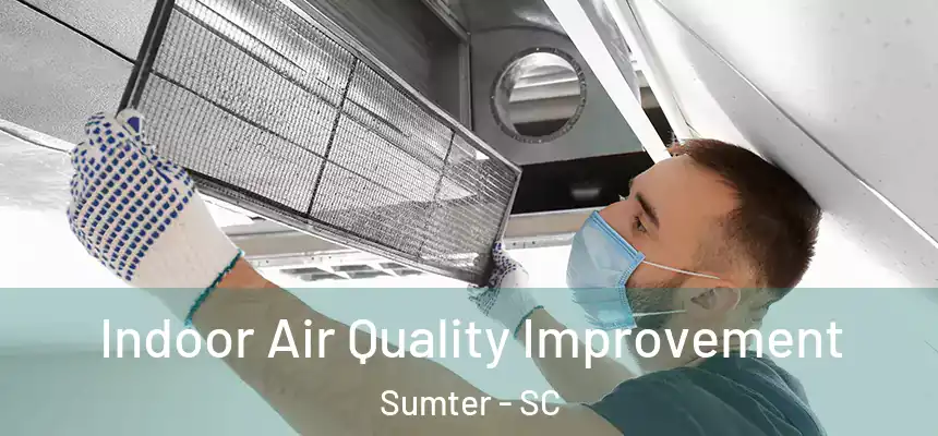 Indoor Air Quality Improvement Sumter - SC
