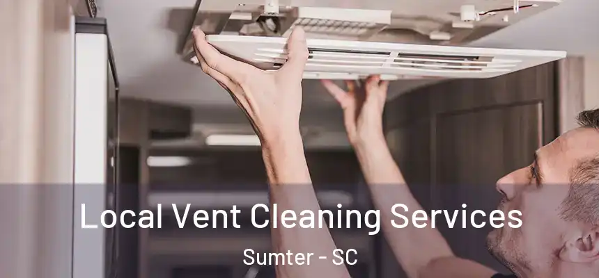 Local Vent Cleaning Services Sumter - SC