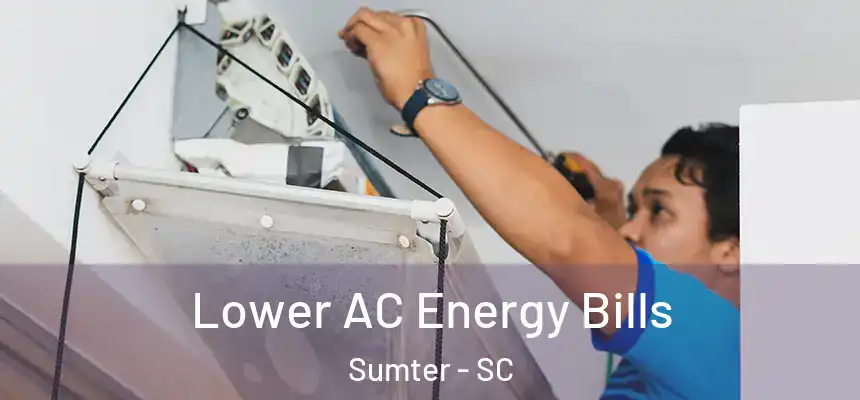 Lower AC Energy Bills Sumter - SC