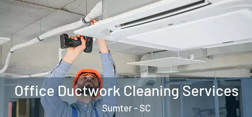  Office Ductwork Cleaning Services Sumter - SC