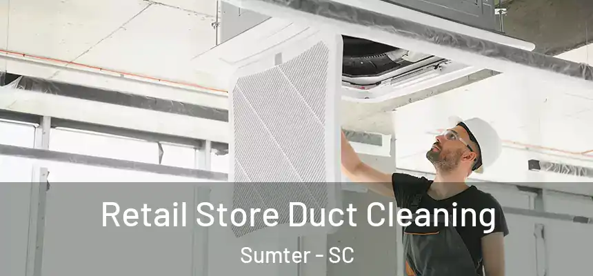  Retail Store Duct Cleaning Sumter - SC