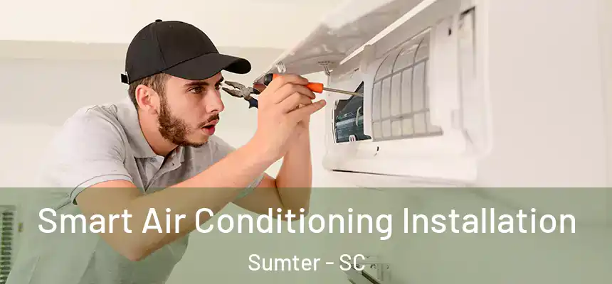  Smart Air Conditioning Installation Sumter - SC