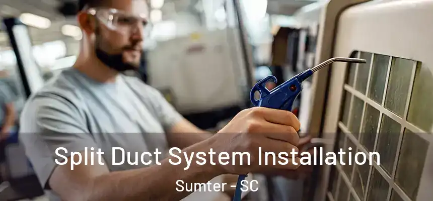  Split Duct System Installation Sumter - SC