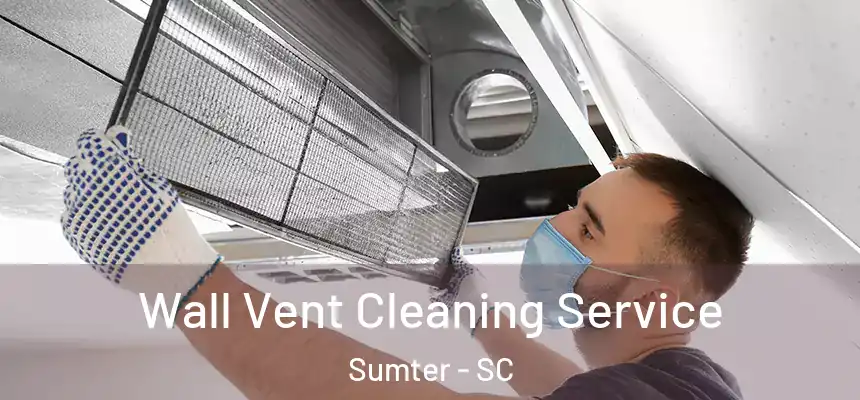 Wall Vent Cleaning Service Sumter - SC